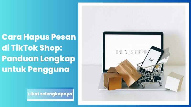 Cara Hapus Pesan di TikTok Shop: Panduan Lengkap untuk Pengguna