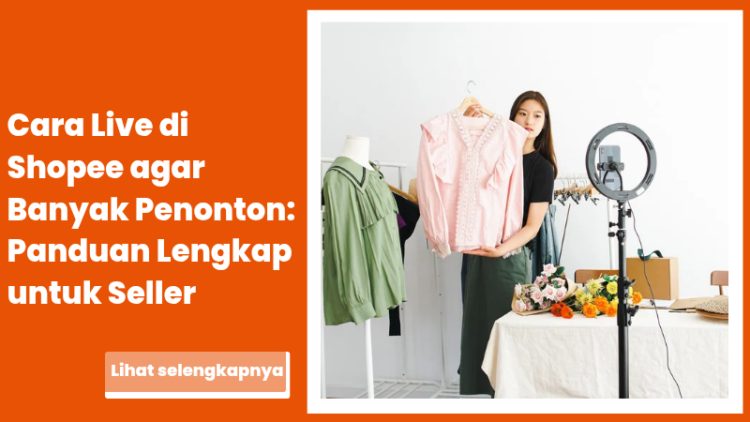 Cara Live di Shopee agar Banyak Penonton: Panduan Lengkap untuk Seller