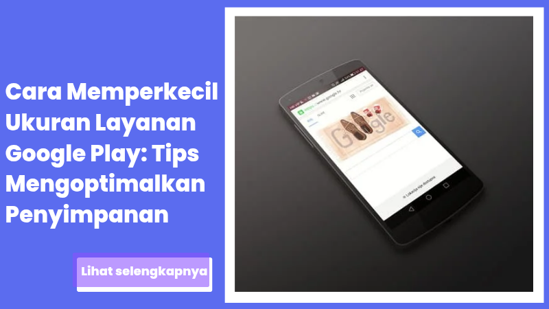 Cara Memperkecil Ukuran Layanan Google Play: Tips Mengoptimalkan Penyimpanan