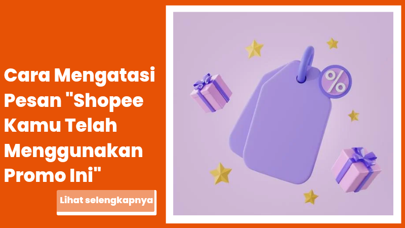 Cara Mengatasi Pesan “Shopee Kamu Telah Menggunakan Promo Ini”
