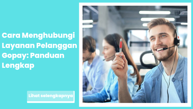 Cara Menghubungi Layanan Pelanggan Gopay: Panduan Lengkap