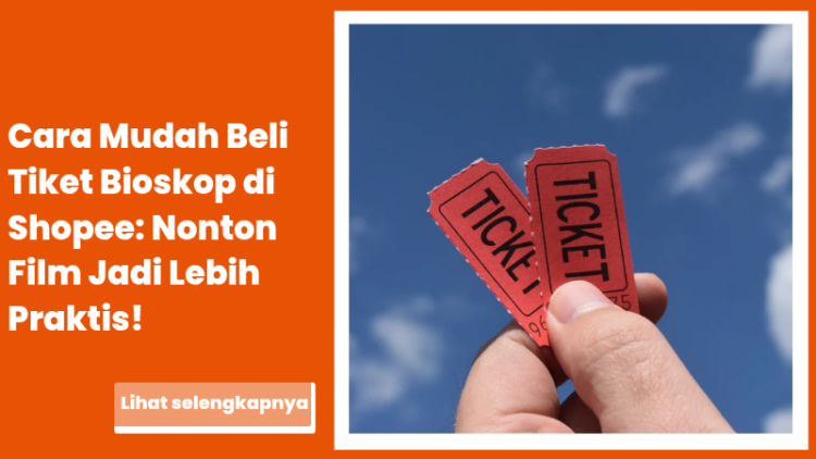 Cara Mudah Beli Tiket Bioskop di Shopee: Nonton Film Jadi Lebih Praktis!