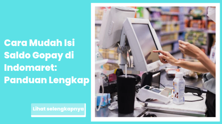 Cara Mudah Isi Saldo Gopay di Indomaret: Panduan Lengkap