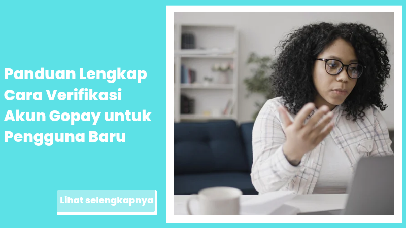Panduan Lengkap Cara Verifikasi Akun Gopay untuk Pengguna Baru