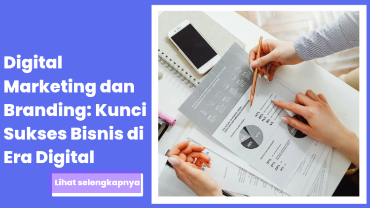 Digital Marketing dan Branding: Kunci Sukses Bisnis di Era Digital