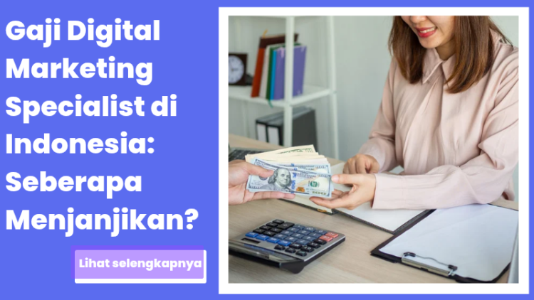 Gaji Digital Marketing Specialist di Indonesia: Seberapa Menjanjikan?