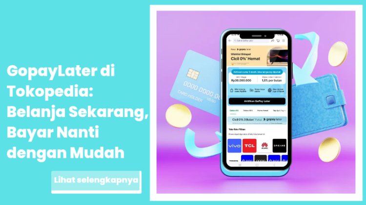 GopayLater di Tokopedia: Belanja Sekarang, Bayar Nanti dengan Mudah