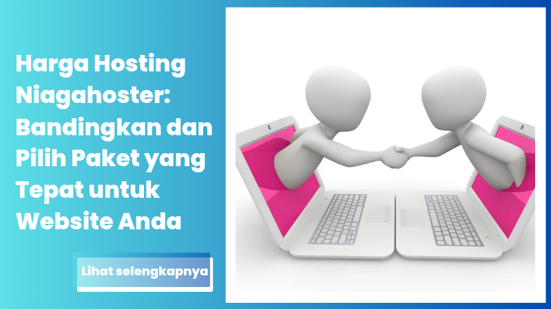 Harga Hosting Niagahoster: Bandingkan dan Pilih Paket yang Tepat untuk Website Anda