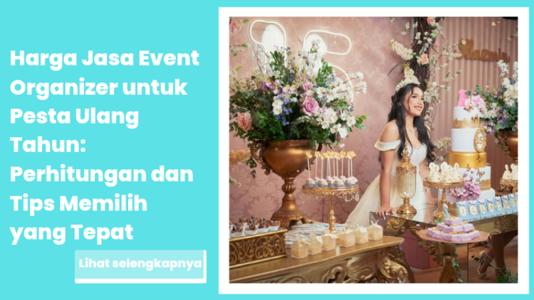 Harga Jasa Event Organizer untuk Pesta Ulang Tahun: Perhitungan dan Tips Memilih yang Tepat