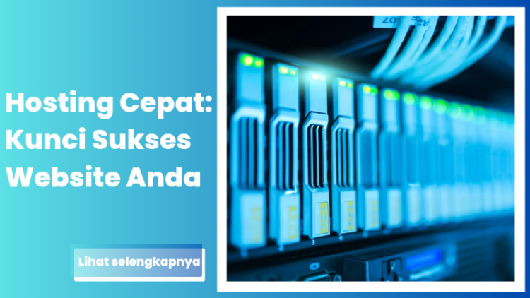 Hosting Cepat: Kunci Sukses Website Anda