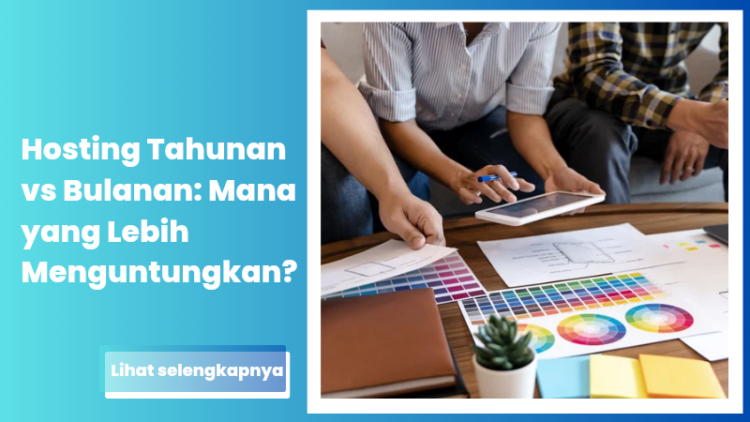 Hosting Tahunan vs Bulanan: Mana yang Lebih Menguntungkan?