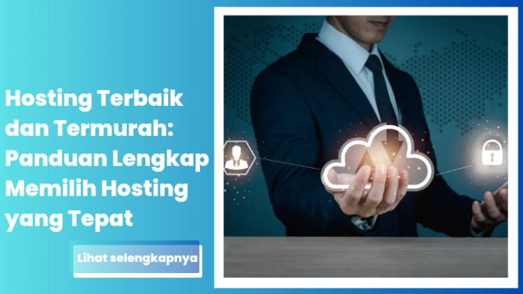 Hosting Terbaik dan Termurah 2025: Panduan Lengkap Memilih Hosting yang Tepat