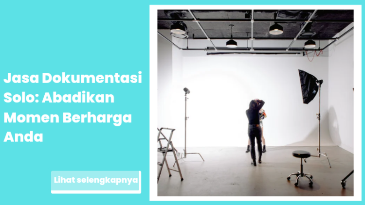 Jasa Dokumentasi Solo: Abadikan Momen Berharga Anda