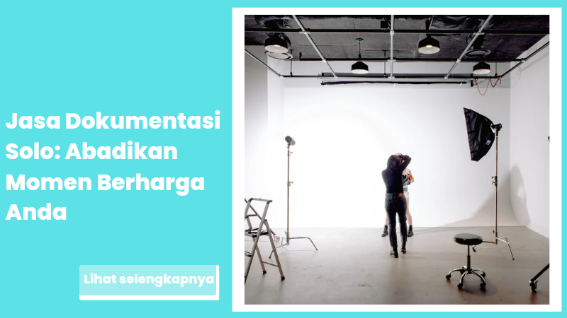 Jasa Dokumentasi Solo: Abadikan Momen Berharga Anda
