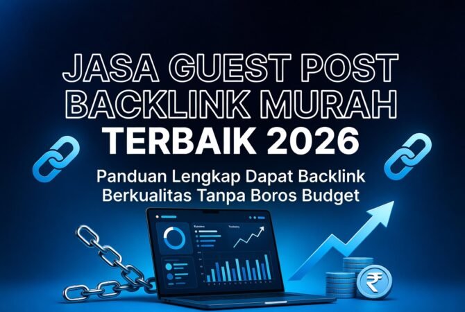 Jasa Guest Post Backlink Murah Terbaik 2026: Panduan Lengkap Dapat Backlink Berkualitas Tanpa Boros Budget
