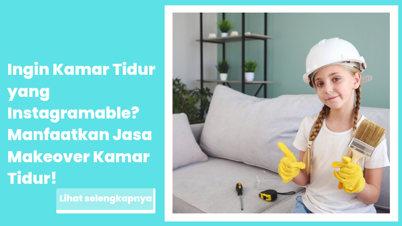 Ingin Kamar Tidur yang Instagramable? Manfaatkan Jasa Makeover Kamar Tidur!