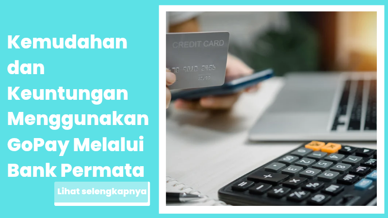 Kemudahan dan Keuntungan Menggunakan GoPay Melalui Bank Permata