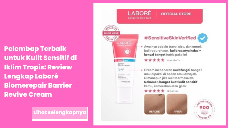 Pelembap Terbaik untuk Kulit Sensitif di Iklim Tropis: Review Lengkap Laboré Biomerepair Barrier Revive Cream