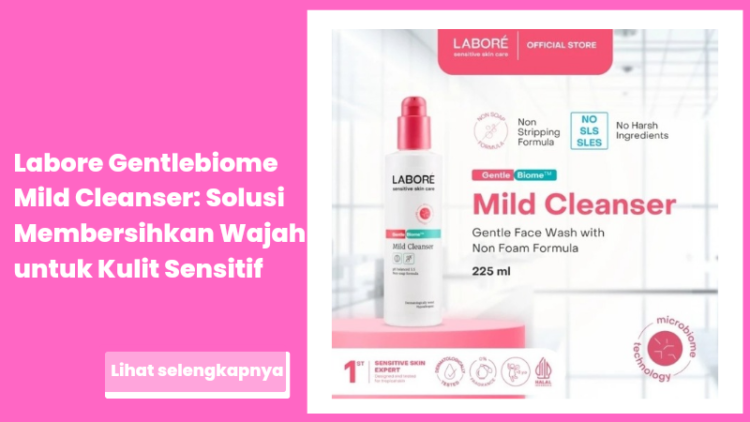 Labore Gentlebiome Mild Cleanser: Solusi Membersihkan Wajah untuk Kulit Sensitif