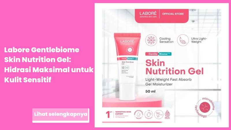 Labore Gentlebiome Skin Nutrition Gel: Hidrasi Maksimal untuk Kulit Sensitif