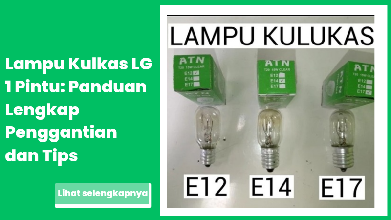 Lampu Kulkas LG 1 Pintu: Panduan Lengkap Penggantian dan Tips