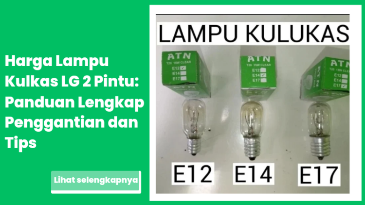 Harga Lampu Kulkas LG 2 Pintu: Panduan Lengkap Penggantian dan Tips
