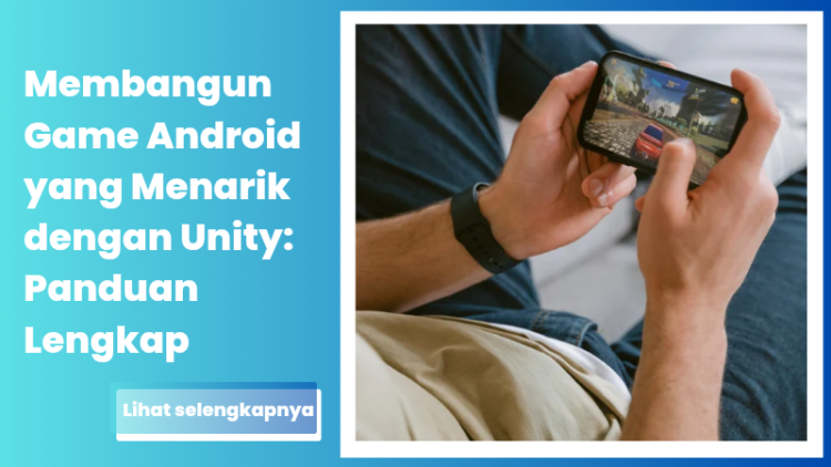 Membangun Game Android yang Menarik dengan Unity: Panduan Lengkap