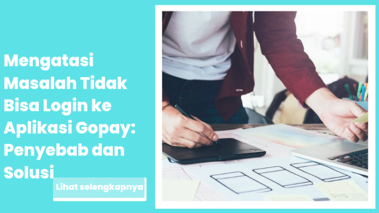 Mengatasi Masalah Tidak Bisa Login ke Aplikasi Gopay: Penyebab dan Solusi