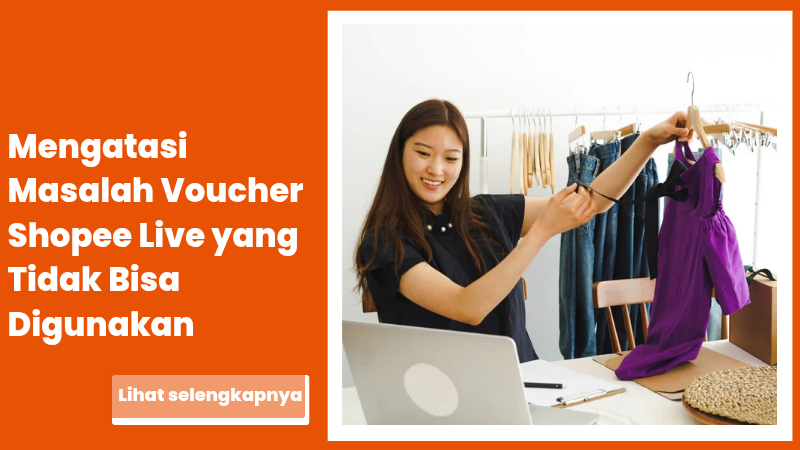 Mengatasi Masalah Voucher Shopee Live yang Tidak Bisa Digunakan: Penyebab & Solusi Lengkap