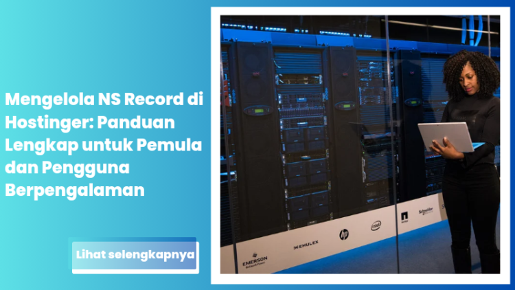 Mengelola NS Record di Hostinger: Panduan Lengkap untuk Pemula dan Pengguna Berpengalaman