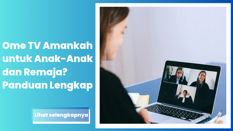 Ome TV: Amankah untuk Anak-Anak dan Remaja? Panduan Lengkap