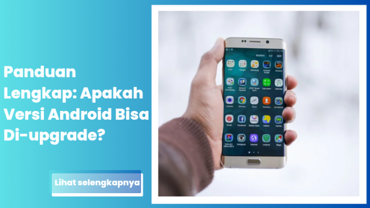 Panduan Lengkap: Apakah Versi Android Bisa Di-upgrade?