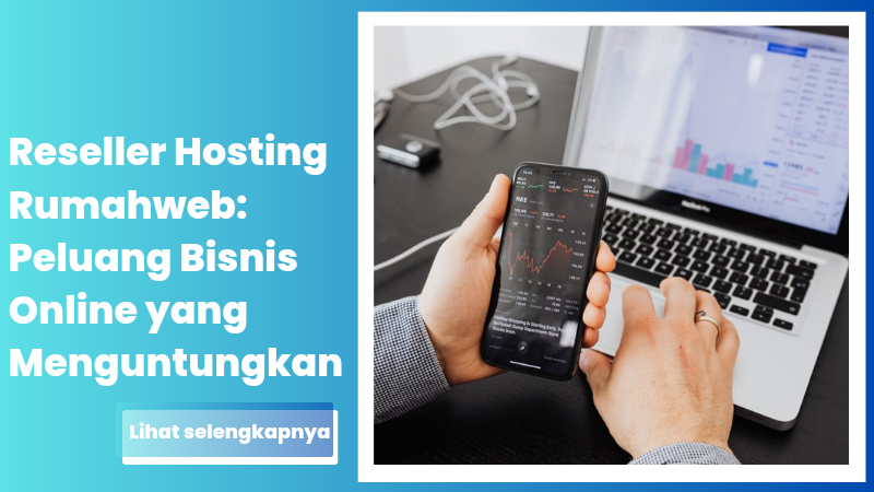 Reseller Hosting Rumahweb: Peluang Bisnis Online yang Menguntungkan