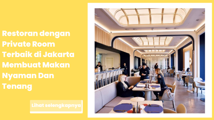 Restoran dengan Private Room Terbaik di Jakarta Membuat Makan Nyaman Dan Tenang