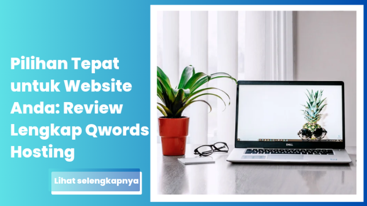 Pilihan Tepat untuk Website Anda: Review Lengkap Qwords Hosting