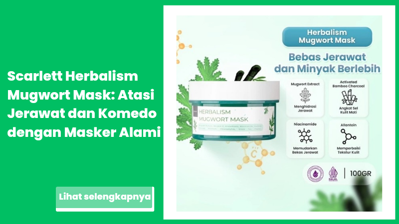 Scarlett Herbalism Mugwort Mask: Atasi Jerawat dan Komedo dengan Masker Alami