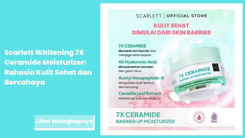 Scarlett Whitening 7X Ceramide Moisturizer: Rahasia Kulit Sehat dan Bercahaya