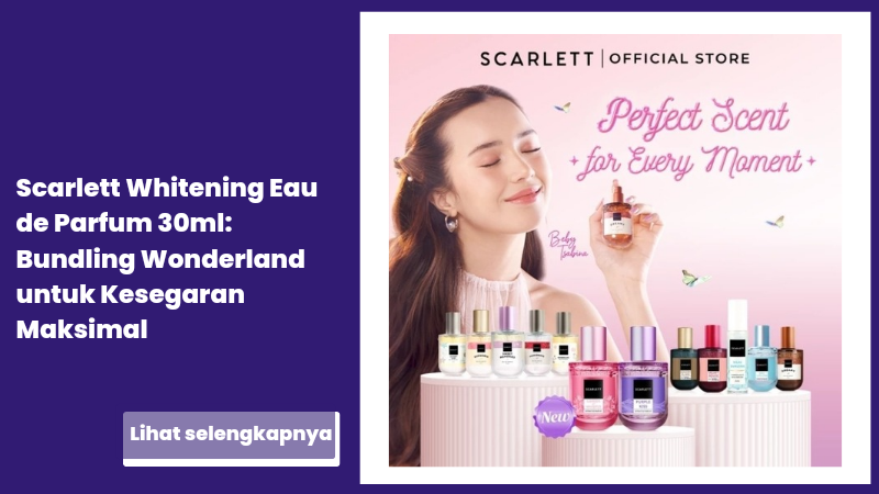 Scarlett Whitening Eau de Parfum 30ml: Bundling Wonderland untuk Kesegaran Maksimal