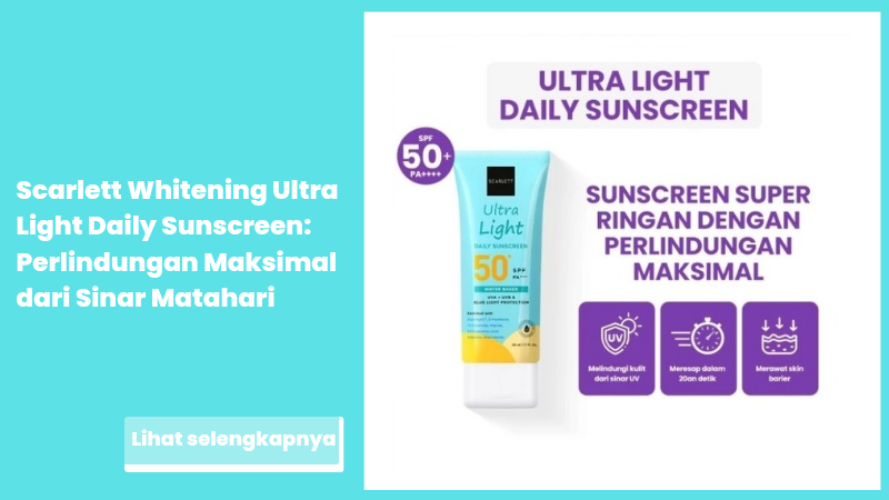 Scarlett Whitening Ultra Light Daily Sunscreen: Perlindungan Maksimal dari Sinar Matahari