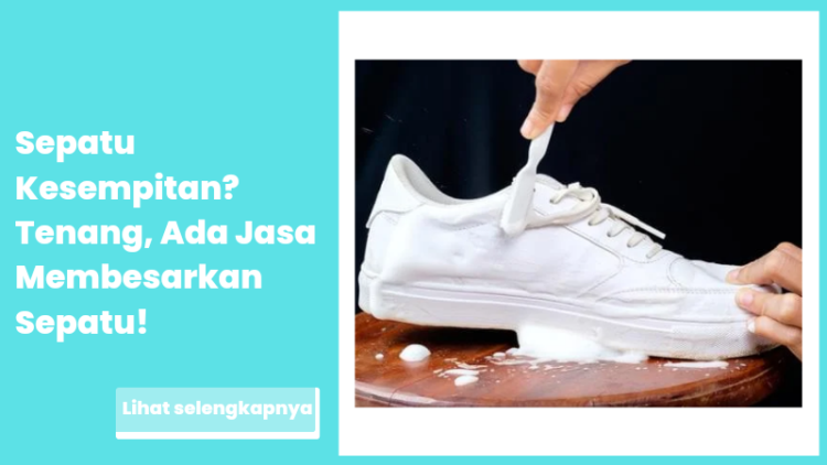 Sepatu Kesempitan? Tenang, Ada Jasa Membesarkan Sepatu!