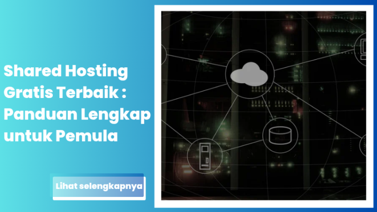 Shared Hosting Gratis Terbaik 2025: Panduan Lengkap untuk Pemula
