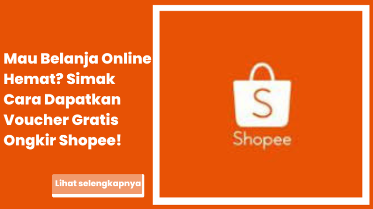 Mau Belanja Online Hemat? Simak Cara Dapatkan Voucher Gratis Ongkir Shopee!