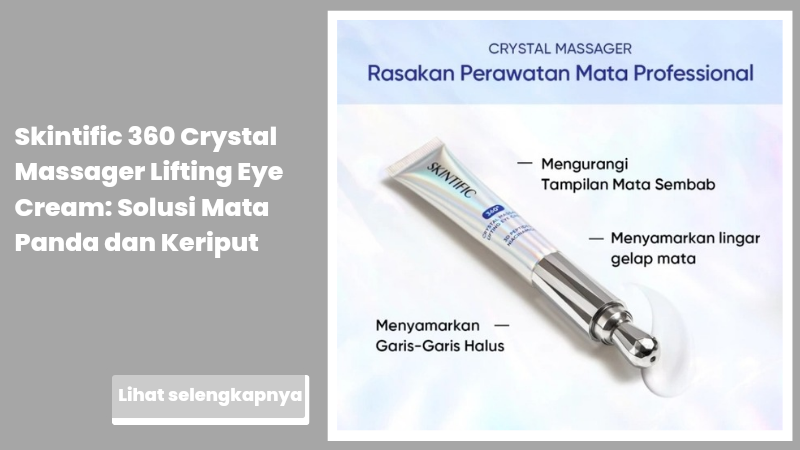 Skintific 360 Crystal Massager Lifting Eye Cream: Solusi Mata Panda dan Keriput