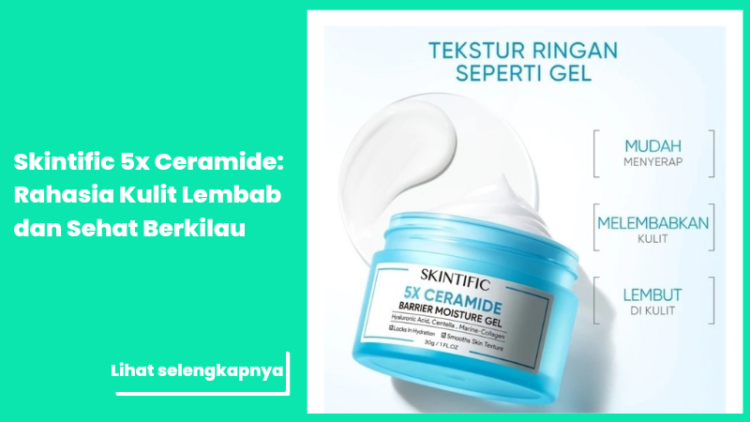 Skintific 5x Ceramide: Rahasia Kulit Lembab dan Sehat Berkilau