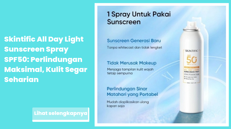 Skintific All Day Light Sunscreen Spray SPF50: Perlindungan Maksimal, Kulit Segar Seharian