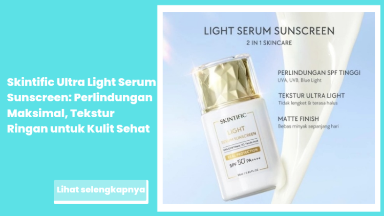 Skintific Ultra Light Serum Sunscreen: Perlindungan Maksimal, Tekstur Ringan untuk Kulit Sehat