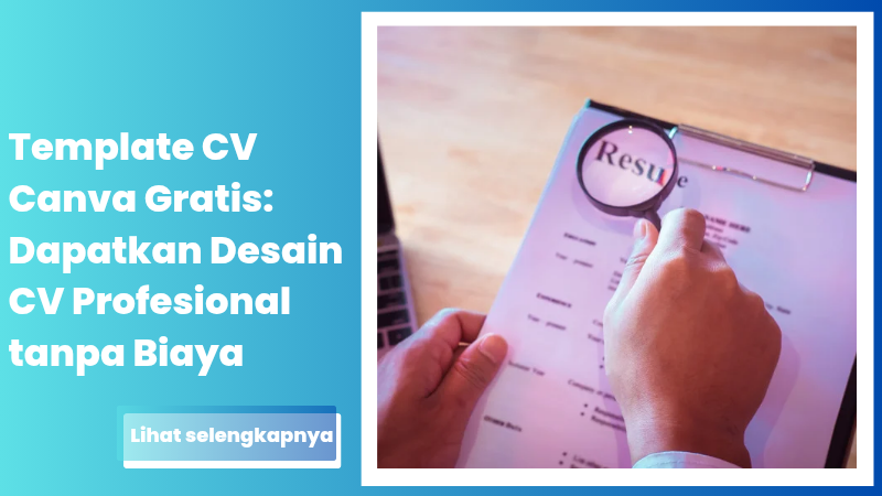 Template CV Canva Gratis: Dapatkan Desain CV Profesional tanpa Biaya