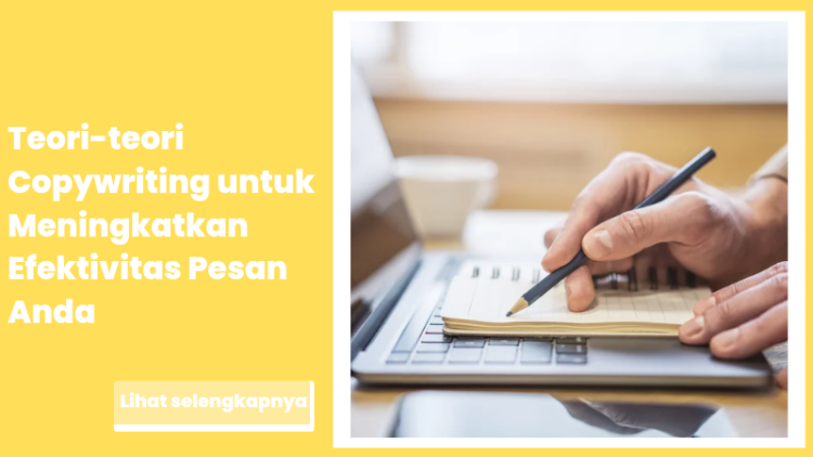 Teori-teori Copywriting untuk Meningkatkan Efektivitas Pesan Anda