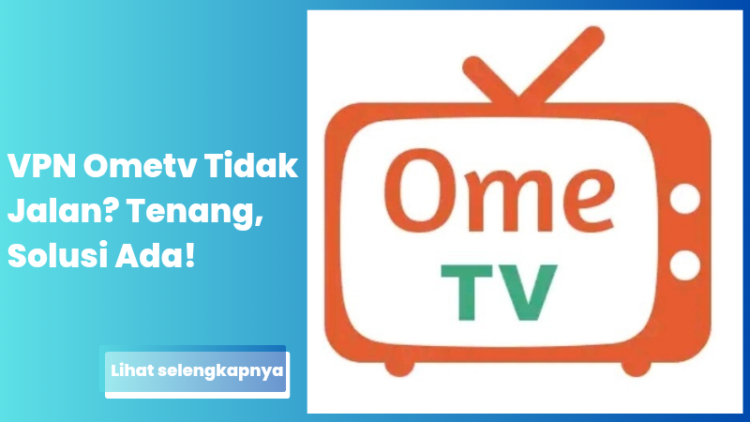VPN Ometv Tidak Jalan? Tenang, Solusi Ada!