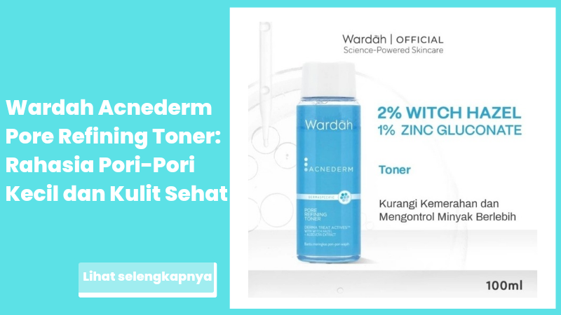 Wardah Acnederm Pore Refining Toner: Rahasia Pori-Pori Kecil dan Kulit Sehat